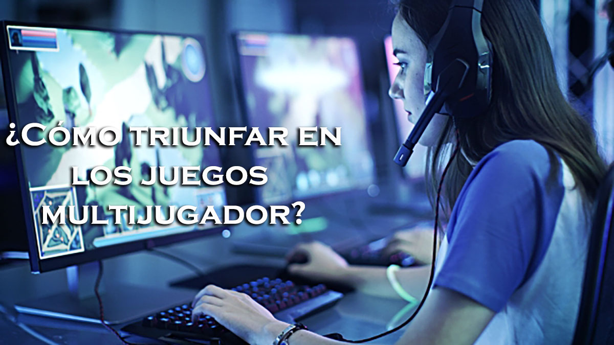 ¿Cómo triunfar en los juegos multijugador?